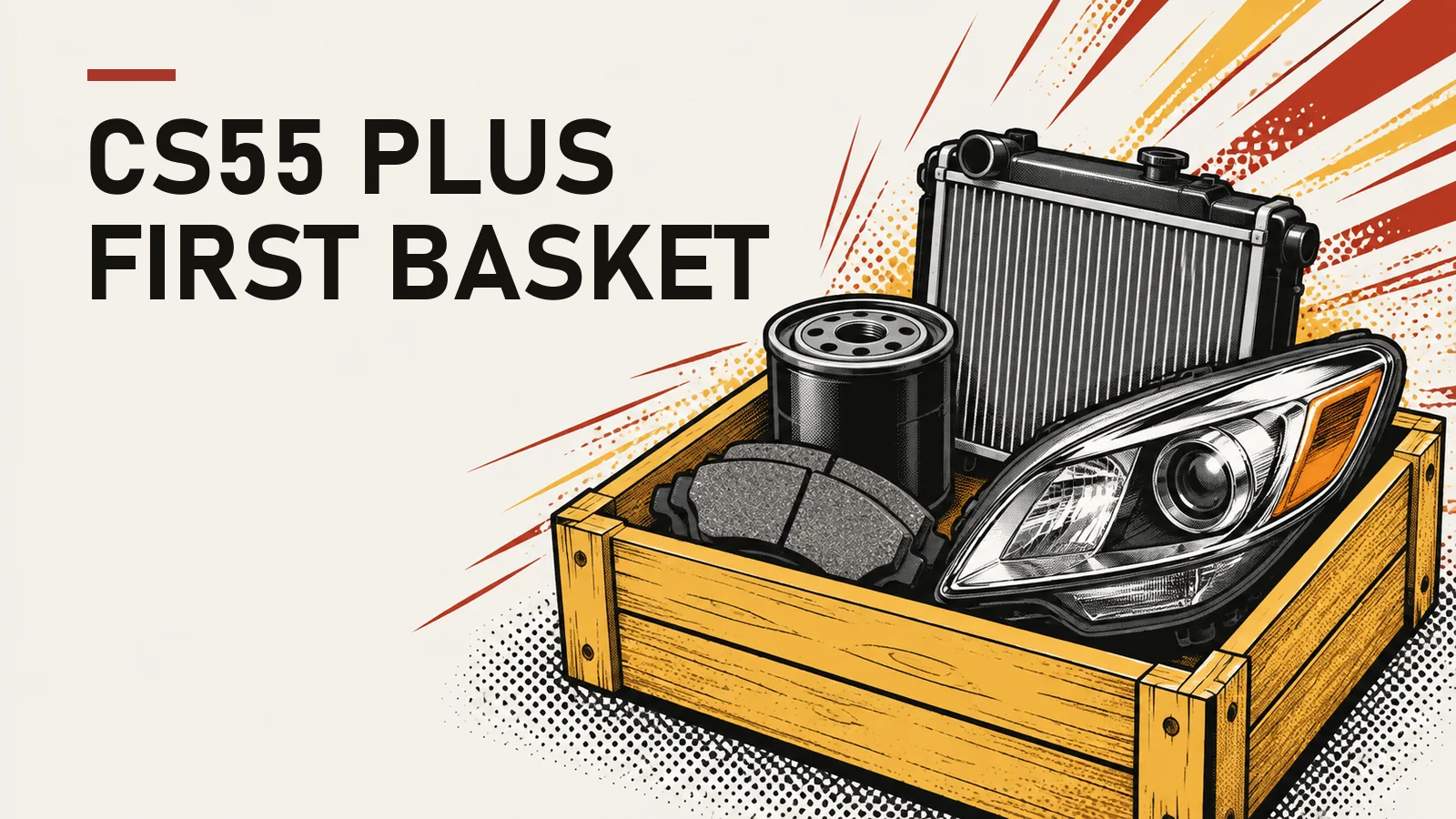 Comic-style illustration of a small crate with brake pads, an oil filter, a radiator and a headlamp, headline "CS55 Plus first basket"